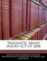 Traumatic Brain Injury Act Of 2008