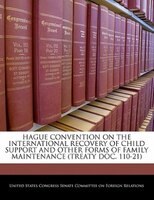 Hague Convention On The International Recovery Of Child Support And Other Forms Of Family Maintenance (treaty Doc. 110-21)