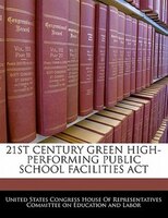 21st Century Green High-performing Public School Facilities Act