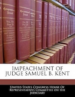 Impeachment Of Judge Samuel B. Kent