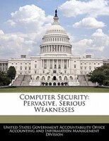 Computer Security: Pervasive, Serious Weaknesses