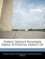 Forest Service Roadless Areas: Potential Impact Of