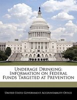 Underage Drinking: Information On Federal Funds Targeted At Prevention