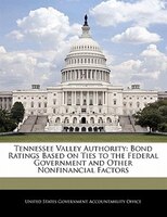 Tennessee Valley Authority: Bond Ratings Based On Ties To The Federal Government And Other Nonfinancial Factors