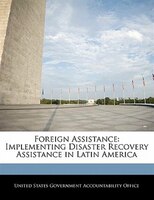 Foreign Assistance: Implementing Disaster Recovery Assistance in Latin America