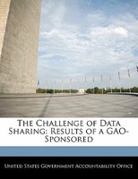The Challenge Of Data Sharing: Results Of A Gao-sponsored