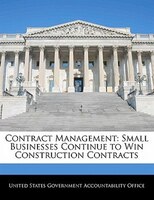 Contract Management: Small Businesses Continue To Win Construction Contracts