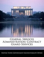 General Services Administration: Contract Guard Services