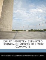 Dairy Industry: Estimated Economic Impacts of Dairy Compacts