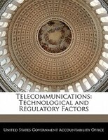 Telecommunications: Technological And Regulatory Factors