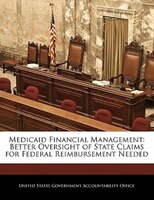 Medicaid Financial Management: Better Oversight Of State Claims For Federal Reimbursement Needed