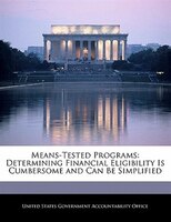 Means-tested Programs: Determining Financial Eligibility Is Cumbersome And Can Be Simplified