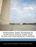 Marijuana: Early Experiences With Four States' Laws That Allow Use For Medical Purposes