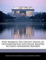 New Markets Tax Credit: Status Of Implementation And Issues Related To Gao's Mandated Reports