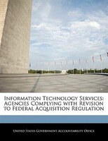 Information Technology Services: Agencies Complying With Revision To Federal Acquisition Regulation
