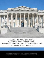Securities And Exchange Commission: Preliminary Observations On Sec's Spending And Strategic Planning
