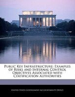 Public Key Infrastructure: Examples of Risks and Internal Control Objectives Associated with Certification Authorities