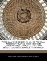 Performance Budgeting: Omb's Program Assessment Rating Tool Presents Opportunities And Challenges For Budget And Performan