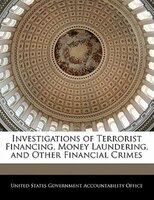 Investigations Of Terrorist Financing, Money Laundering, And Other Financial Crimes