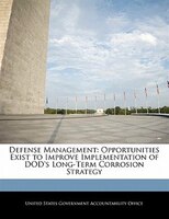Defense Management: Opportunities Exist To Improve Implementation Of Dod's Long-term Corrosion Strategy