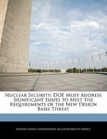 Nuclear Security: Doe Must Address Significant Issues To Meet The Requirements Of The New Design Basis Threat