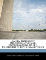 Uranium Enrichment: Decontamination and Decommissioning Fund Is Insufficient to Cover Cleanup Costs