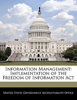 Information Management: Implementation Of The Freedom Of Information Act