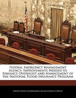 Federal Emergency Management Agency: Improvements Needed To Enhance Oversight And Management Of The National Flood Insurance Progr