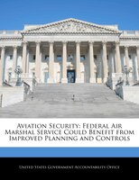 Aviation Security: Federal Air Marshal Service Could Benefit From Improved Planning And Controls