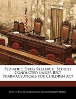 Pediatric Drug Research: Studies Conducted Under Best Pharmaceuticals For Children Act