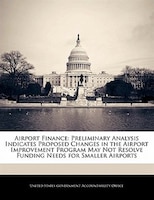 Airport Finance: Preliminary Analysis Indicates Proposed Changes In The Airport Improvement Program May Not Resolve