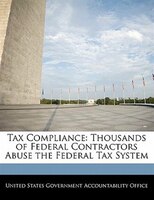 Tax Compliance: Thousands Of Federal Contractors Abuse The Federal Tax System