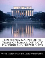 Emergency Management: Status Of School Districts' Planning And Preparedness