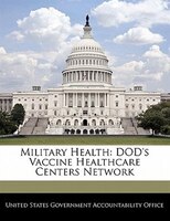 Military Health: Dod's Vaccine Healthcare Centers Network