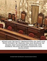 Homeland Security: Observations On Dhs And Fema Efforts To Prepare For And Respond To Major And Catastrophic Disasters