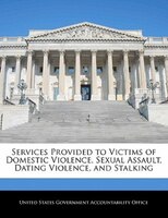 Services Provided to Victims of Domestic Violence, Sexual Assault, Dating Violence, and Stalking