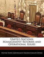 United Nations: Management Reforms And Operational Issues