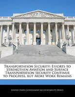 Transportation Security: Efforts To Strengthen Aviation And Surface Transportation Security Continue To Progress, But More W