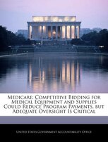 Medicare: Competitive Bidding For Medical Equipment And Supplies Could Reduce Program Payments, But Adequate