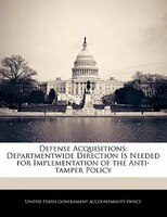 Defense Acquisitions: Departmentwide Direction Is Needed For Implementation Of The Anti-tamper Policy