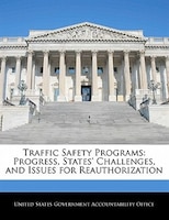 Traffic Safety Programs: Progress, States' Challenges, And Issues For Reauthorization