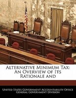 Alternative Minimum Tax: An Overview Of Its Rationale And