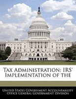 Tax Administration: Irs' Implementation Of The