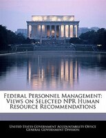 Federal Personnel Management: Views On Selected Npr Human Resource Recommendations