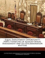 Equal Employment Opportunity: NIH's Handling of Alleged Sexual Harassment and Sex Discrimination Matters