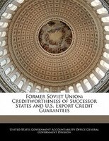 Former Soviet Union: Creditworthiness of Successor States and U.S. Export Credit Guarantees