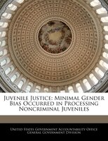 Juvenile Justice: Minimal Gender Bias Occurred In Processing Noncriminal Juveniles