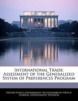 International Trade: Assessment Of The Generalized System Of Preferences Program