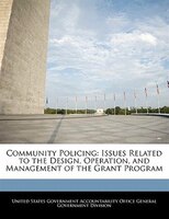 Community Policing: Issues Related To The Design, Operation, And Management Of The Grant Program