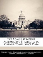 Tax Administration: Alternative Strategies To Obtain Compliance Data